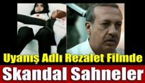 Uyanış adlı rezalet filmde skandal sahneler