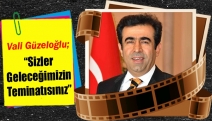 Vali Güzeloğlu; “Sizler Geleceğimizin Teminatısınız”