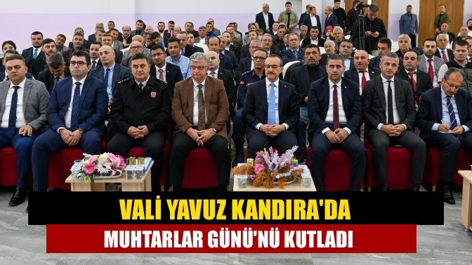 Vali Yavuz Kandıra'da Muhtarlar Günü'nü Kutladı