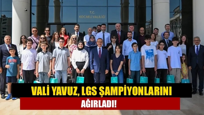 Vali Yavuz, LGS şampiyonlarını ağırladı!