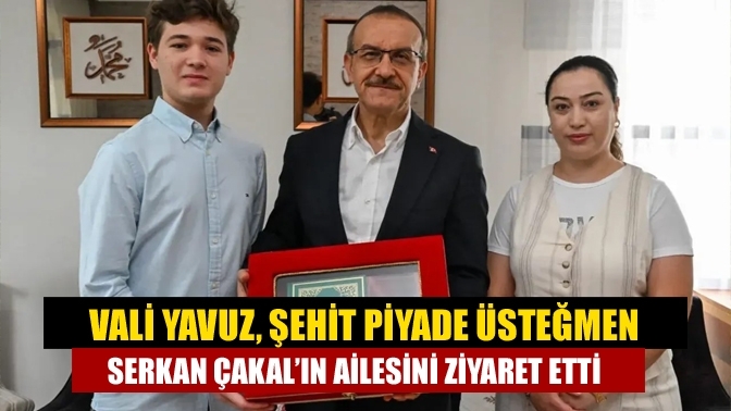 Vali Yavuz, Şehit Piyade Üsteğmen Serkan Çakal’ın ailesini ziyaret etti