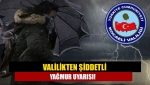 Valilikten şiddetli yağmur uyarısı!