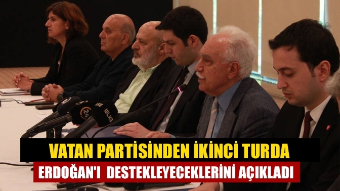 Vatan Partisinden ikinci turda Erdoğan'ı destekleyeceklerini açıkladı