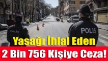 Yasağı ihlal eden 2 bin 756 kişiye ceza!