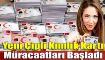 Yeni Çipli kimlik kartı müracaatları başladı