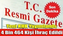 Yeni KHK yayımlandı; 4 bin 464 kişi ihraç edildi