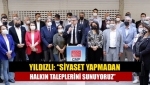 Yıldızlı: “Siyaset yapmadan halkın taleplerini sunuyoruz”