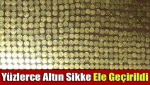 Yüzlerce altın sikke ele geçirildi