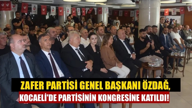 Zafer Partisi Genel Başkanı Özdağ, Kocaeli'de partisinin kongresine katıldı!