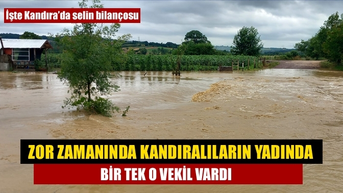 Zor zamanında Kandıralıların yadında bir tek o vekil vardı