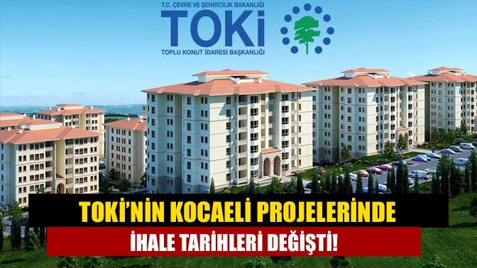 TOKİ’nin Kocaeli projelerinde ihale tarihleri değişti!