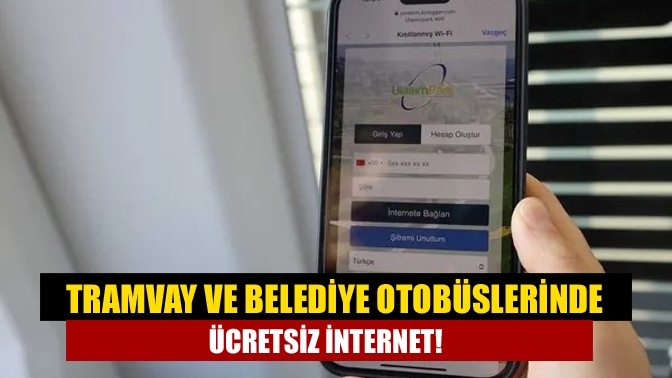 Tramvay ve belediye otobüslerinde ücretsiz internet!