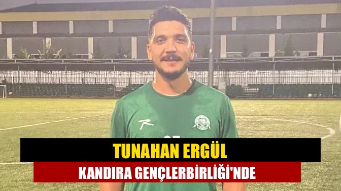 Tunahan Ergül Kandıra Gençlerbirliğinde