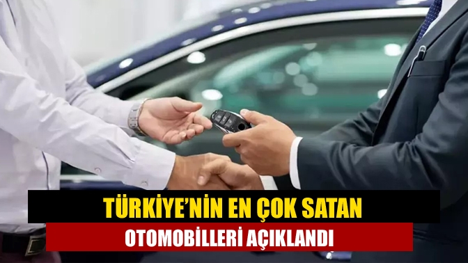 Türkiye’nin en çok satan otomobilleri açıklandı