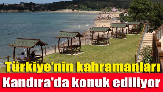 Türkiye’nin kahramanları Kandıra'da konuk ediliyor