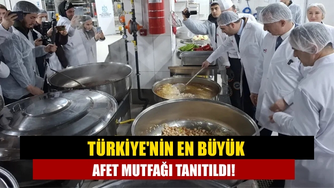 Türkiyenin en büyük afet mutfağı tanıtıldı!