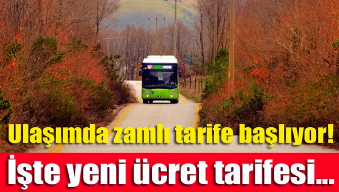 Ulaşımda zamlı tarife başlıyor! İşte yeni ücret tarifesi...