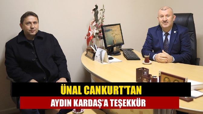 Ünal Cankurt'tan Aydın Kardaş’a Teşekkür