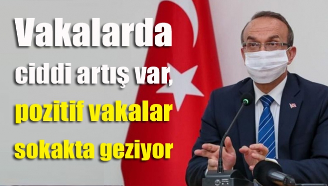 Vakalarda ciddi artış var, pozitif vakalar sokakta geziyor