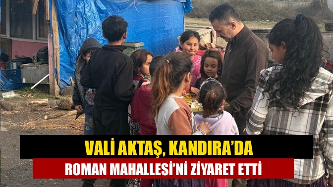 Vali Aktaş, Kandıra’da Roman Mahallesi’ni ziyaret etti