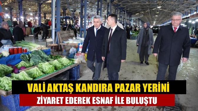 Vali Aktaş Kandıra Pazar Yerini Ziyaret Ederek Esnaf ile Buluştu