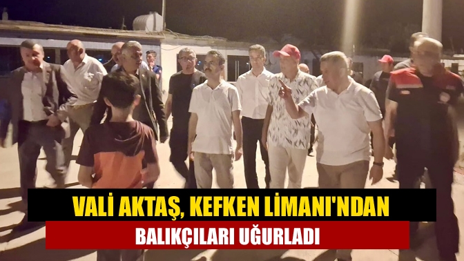 Vali Aktaş, Kefken Limanı'ndan balıkçıları uğurladı