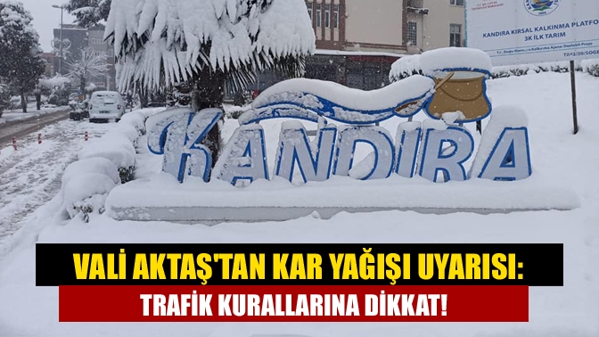 Vali Aktaştan Kar Yağışı Uyarısı: Trafik Kurallarına Dikkat!