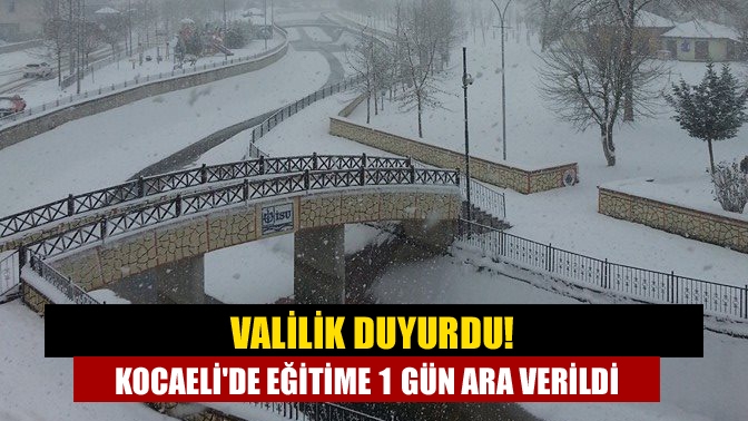 Valilik duyurdu! Kocaelide eğitime 1 gün ara verildi