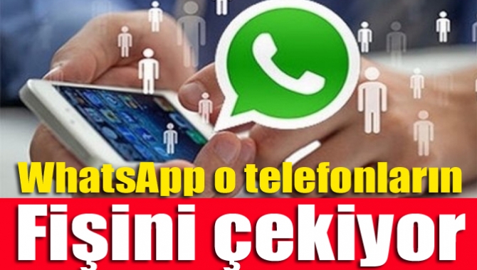 WhatsApp o telefonların fişini çekiyor