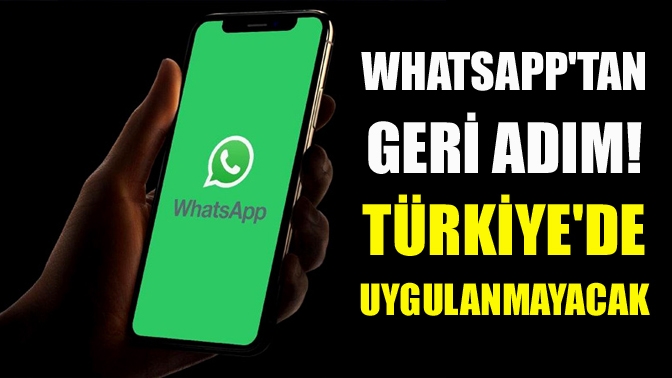 WhatsApptan geri adım! Türkiyede uygulanmayacak