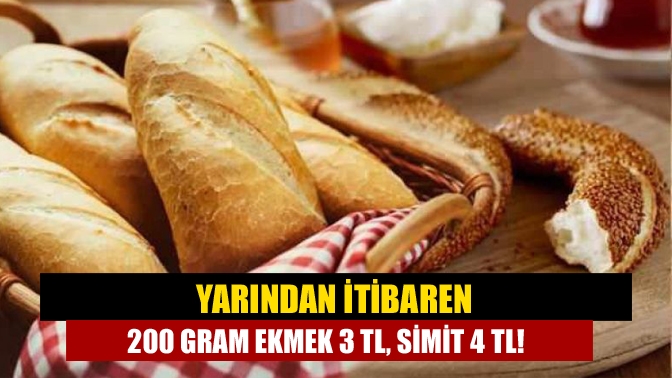 Yarından itibaren 200 gram ekmek 3 TL, simit 4 TL!