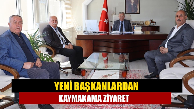 Yeni Başkanlardan Kaymakama Ziyaret