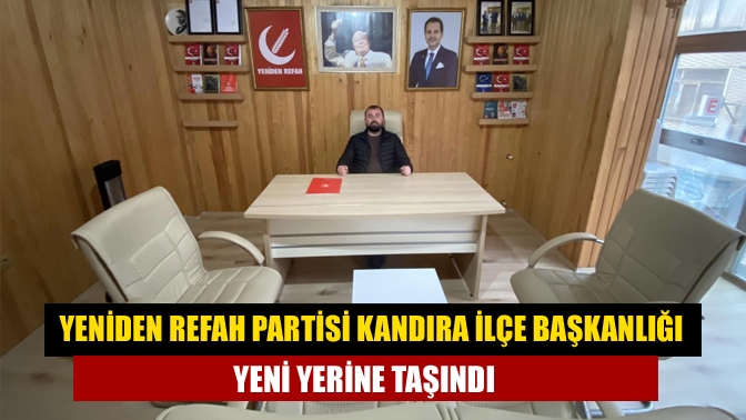 Yeniden Refah Partisi Kandıra İlçe Başkanlığı yeni yerine taşındı