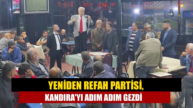 Yeniden Refah Partisi, Kandırayı adım adım gezdi