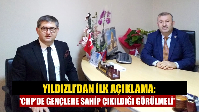 Yıldızlı’dan ilk açıklama: CHP’de gençlere sahip çıkıldığı görülmeli