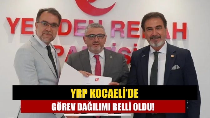 YRP Kocaeli’de görev dağılımı belli oldu!