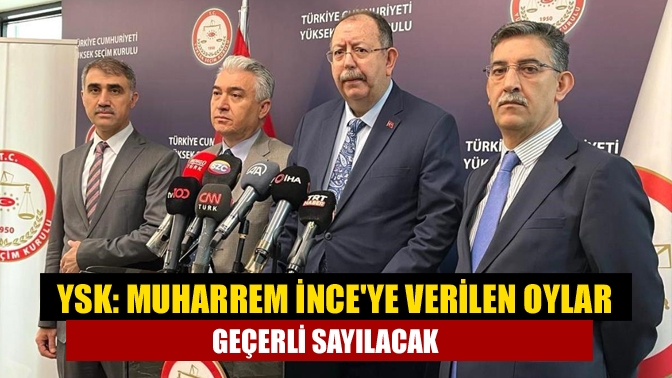 YSK: Muharrem İnceye verilen oylar geçerli sayılacak