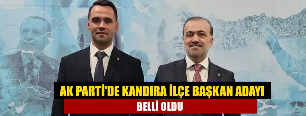 AK Parti'de Kandıra İlçe Başkan Adayı belli oldu