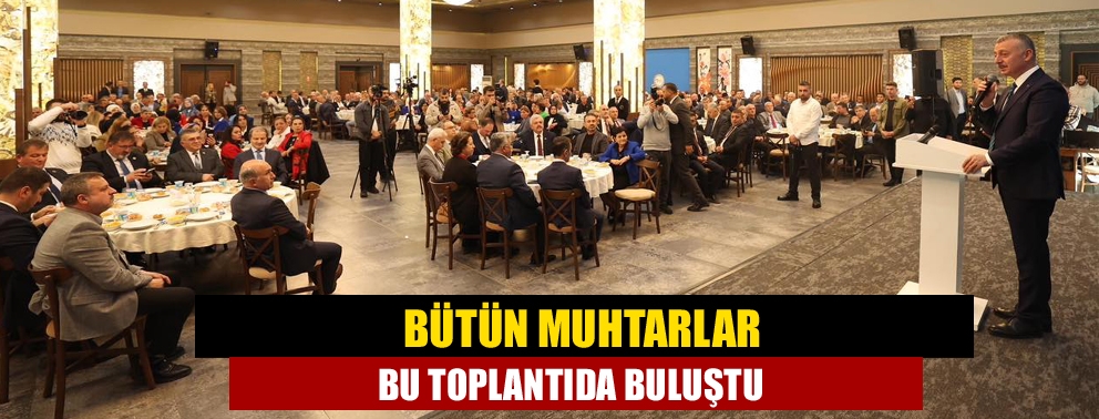 Bütün muhtarlar bu toplantıda buluştu