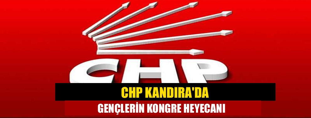 CHP Kandıra'da gençlerin kongre heyecanı