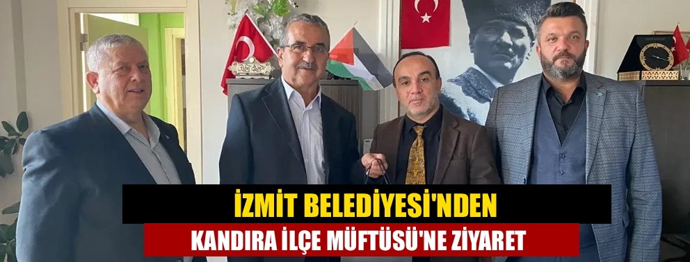 İzmit Belediyesi'nden Kandıra İlçe Müftüsü'ne ziyaret