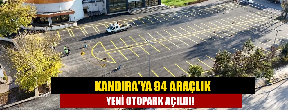 Kandıra'ya 94 araçlık yeni otopark açıldı!