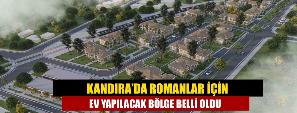 Kandıra’da Romanlar için ev yapılacak bölge belli oldu