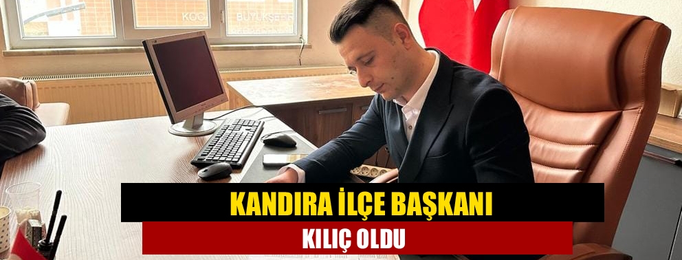 Kandıra İlçe Başkanı Kılıç oldu