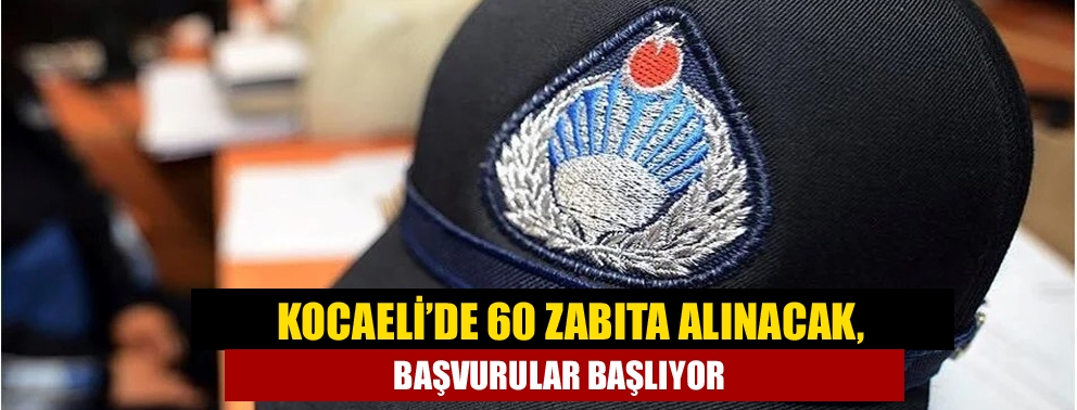 Kocaeli?de 60 zabıta alınacak, başvurular başlıyor