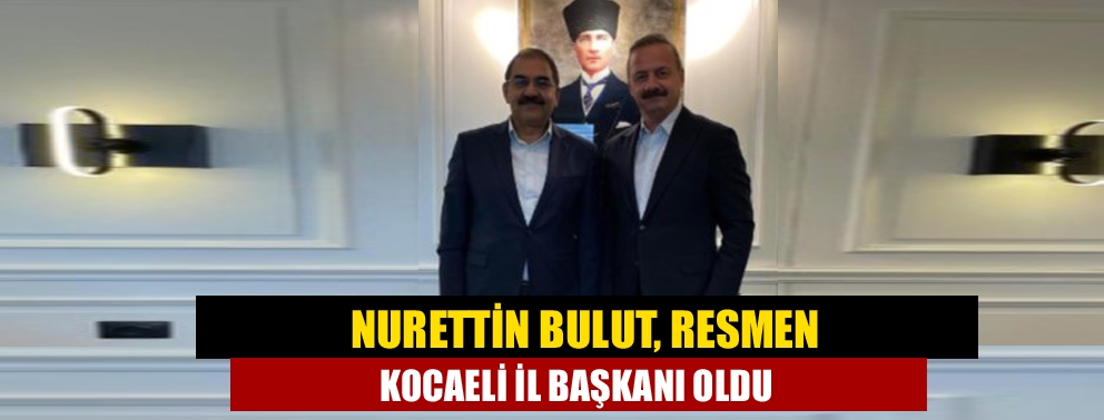 Nurettin Bulut, resmen Kocaeli İl Başkanı oldu