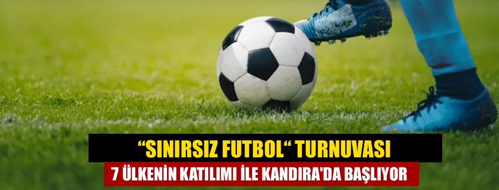 “Sınırsız Futbol“ Turnuvası 7 Ülkenin katılımı ile Kandıra'da başlıyor