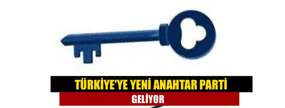 Türkiye'ye yeni anahtar parti geliyor