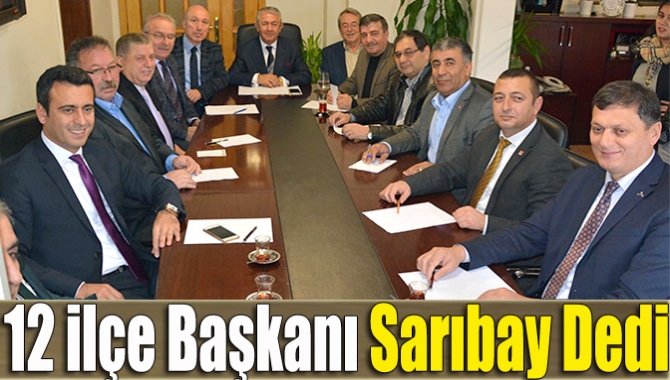CHP İl Başkanı Cengiz Sarıbay ve 12 ilçe başkanının katıldığı
