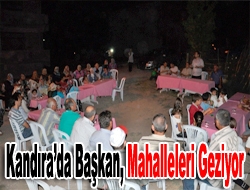 Kandıra Belediye Başkanı Cengiz Kan, mahalleleri dolaşıp, vatandaşlarla belediye hizmetleri